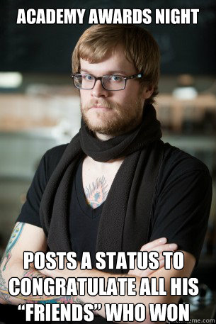 Academy Awards Night Posts a status to congratulate all his “friends” who won  Hipster Barista