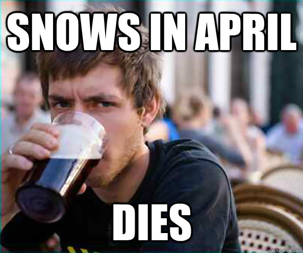 Snows in April Dies  Lazy College Senior