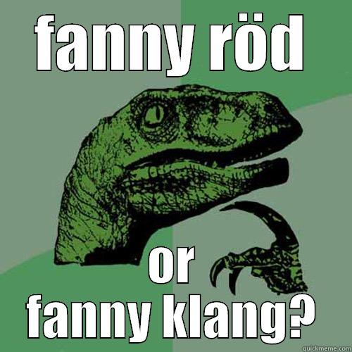FANNY RÖD OR FANNY KLANG? Philosoraptor