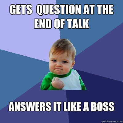 Gets  question at the end of TALK Answers it like a boss  Success Kid