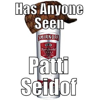 mulet head - HAS ANYONE SEEN PATTI SEIDOF Scumbag Alcohol
