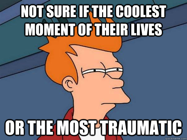Not sure if the coolest moment of their lives Or the most traumatic  Futurama Fry
