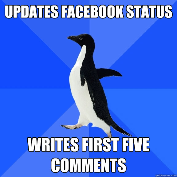 Updates facebook status Writes first five comments  Socially Awkward Penguin