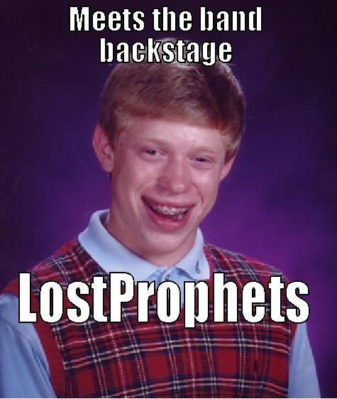 MEETS THE BAND BACKSTAGE LOSTPROPHETS Bad Luck Brian