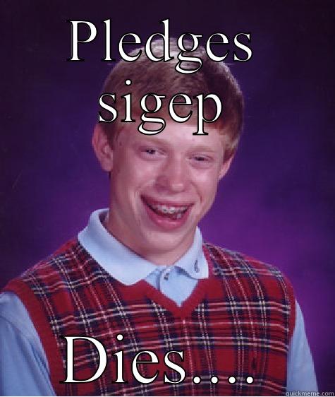 PLEDGES SIGEP DIES.... Bad Luck Brian