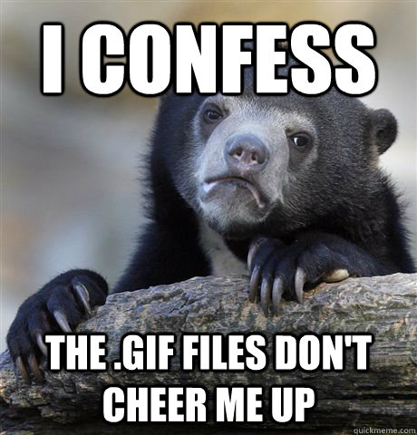 I confess The .gif files don't cheer me up  Confession Bear