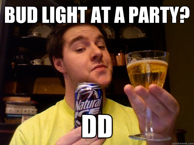 bud light at a party? DD - bud light at a party? DD  Natty Nate
