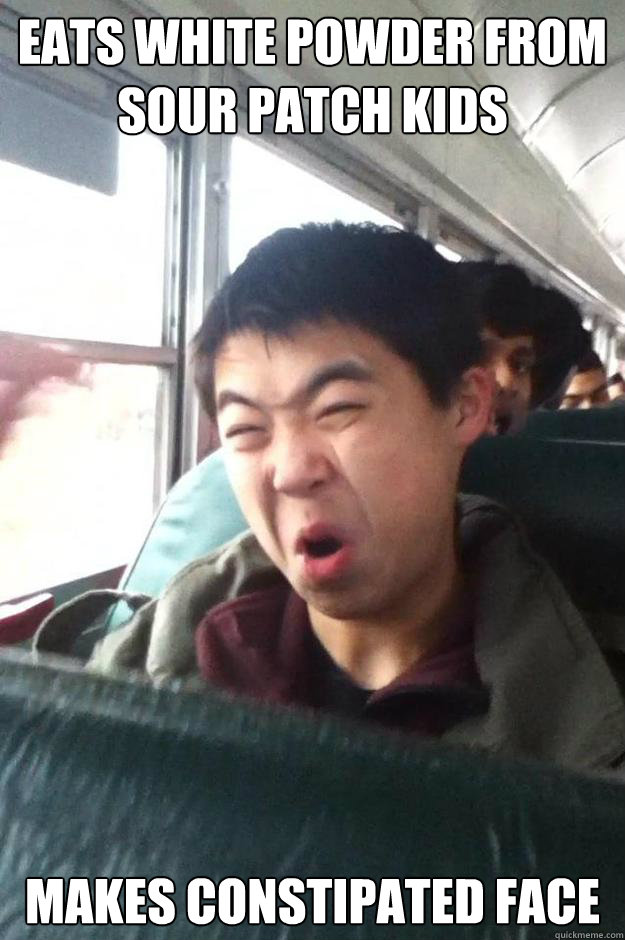 Eats white powder from sour patch kids Makes Constipated face  sour faced asian