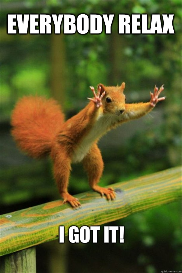 Everybody Relax I got it!  Squirrel