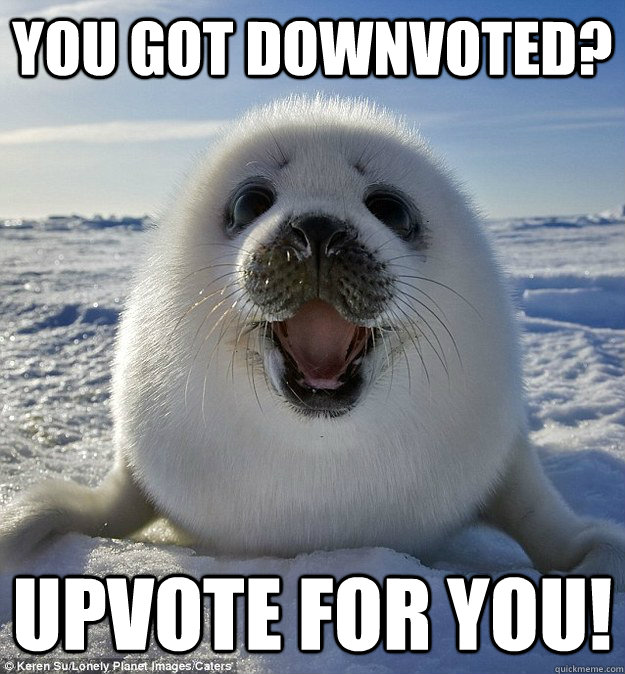 You got downvoted? Upvote for you!  