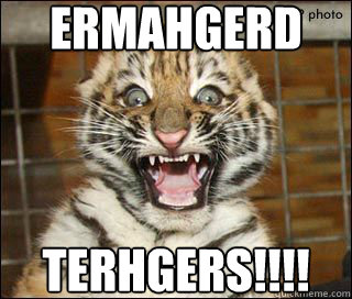 Ermahgerd Terhgers!!!!  - Ermahgerd Terhgers!!!!   ermahgerd terger terst