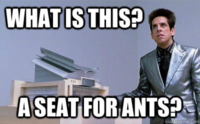 What is this? a seat for ants?  Zoolander
