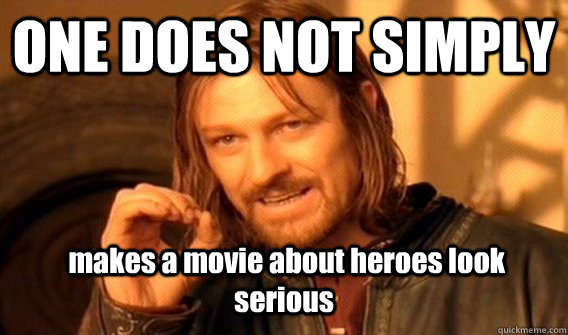 ONE DOES NOT SIMPLY  makes a movie about heroes look serious  One Does Not Simply