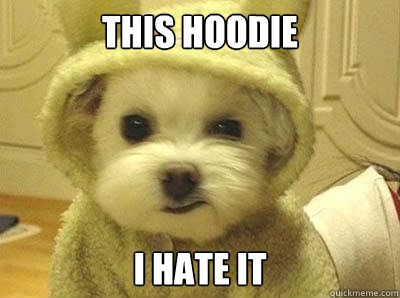 This hoodie I hate it - This hoodie I hate it  Grumpy Dog