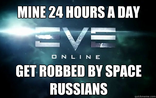 mine 24 hours a day get robbed by space russians - mine 24 hours a day get robbed by space russians  EVE Online