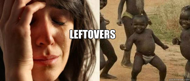  Leftovers  First World Problems  Third World Success