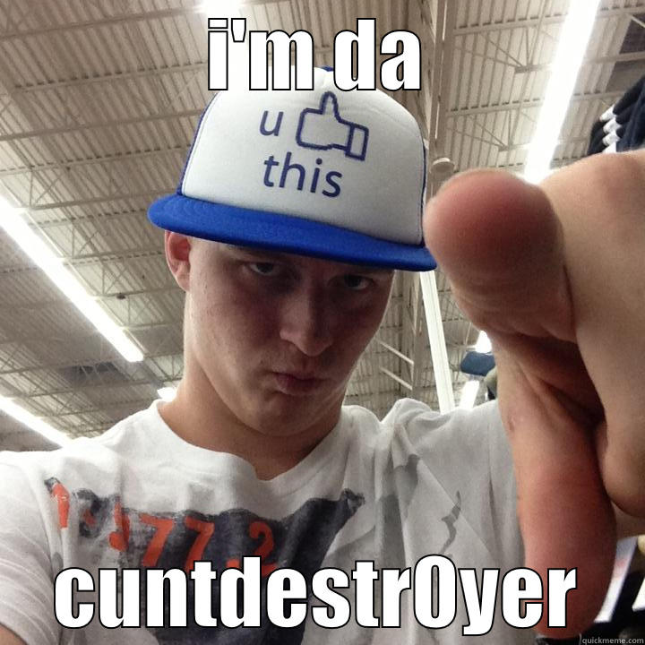 I'M DA CUNTDESTR0YER Misc