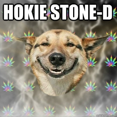 Hokie Stone-d  - Hokie Stone-d   Stoner Dog