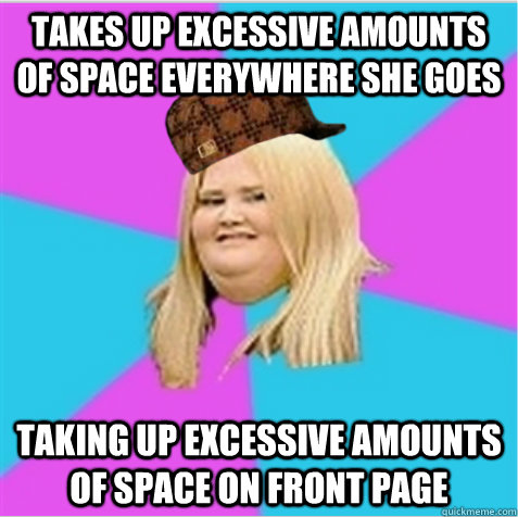 Takes up excessive amounts of space everywhere she goes Taking up excessive amounts of space on front page  scumbag fat girl