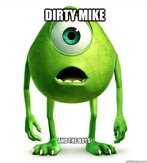 Dirty Mike And The Boys  Mike Wazowski
