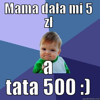 MAMA DAŁA MI 5 ZŁ A TATA 500 :) Success Kid
