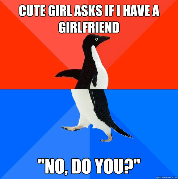 Cute girl asks if i have a girlfriend 