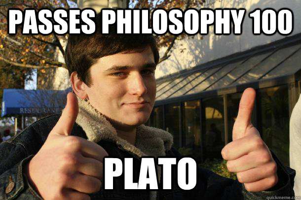 Passes Philosophy 100 Plato  Inflated sense of worth Kid