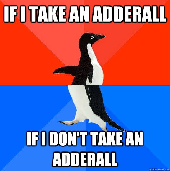 if I Take An Adderall If I don't take an adderall  Socially Awesome Awkward Penguin