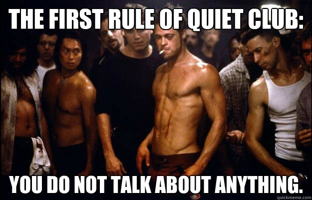 The first rule of Quiet Club: you do not talk about anything.  