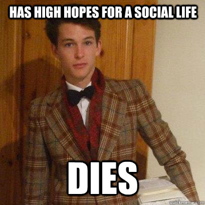 Has high hopes for a social life DIES  