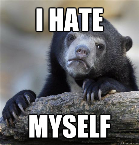 I HATE MYSELF  Confession Bear