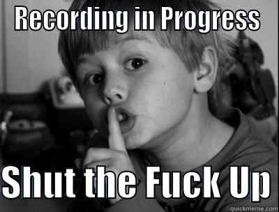 Recording in Progress - RECORDING IN PROGRESS  SHUT THE FUCK UP Misc