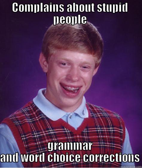 COMPLAINS ABOUT STUPID PEOPLE GRAMMAR AND WORD CHOICE CORRECTIONS Bad Luck Brian