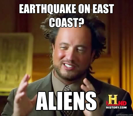 earthquake on east coast? aliens  Ancient Aliens