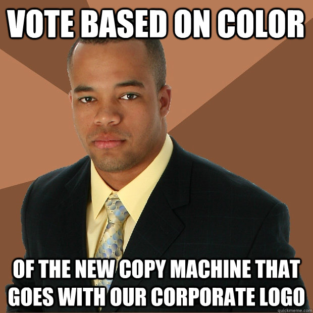 Vote based on color of the new copy machine that goes with our corporate logo  Successful Black Man