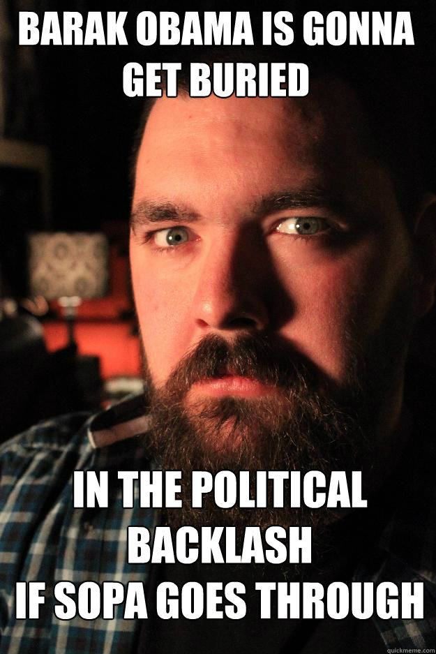 Barak Obama is gonna 
get buried in the political backlash 
if sopa goes through  Dating Site Murderer