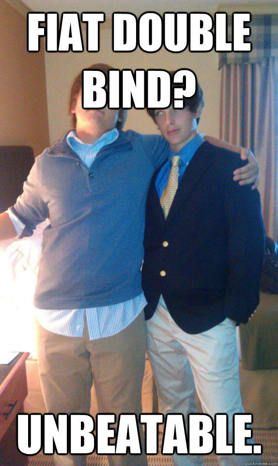 Fiat double bind? Unbeatable.  Good Debate CE Byrd