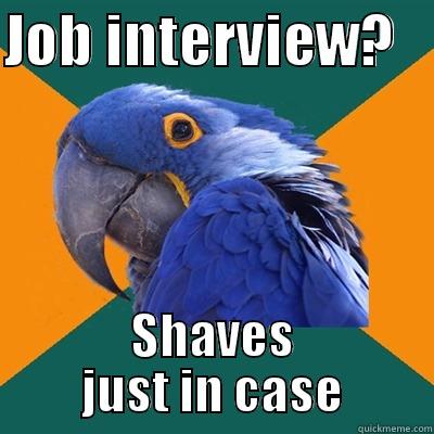 JOB INTERVIEW?    SHAVES JUST IN CASE Paranoid Parrot