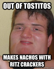 out of tostitos makes nachos with ritz crackers  