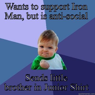 WANTS TO SUPPORT IRON MAN, BUT IS ANTI-SOCIAL SENDS LITTLE BROTHER IN JUNIOR SHIRT Success Kid