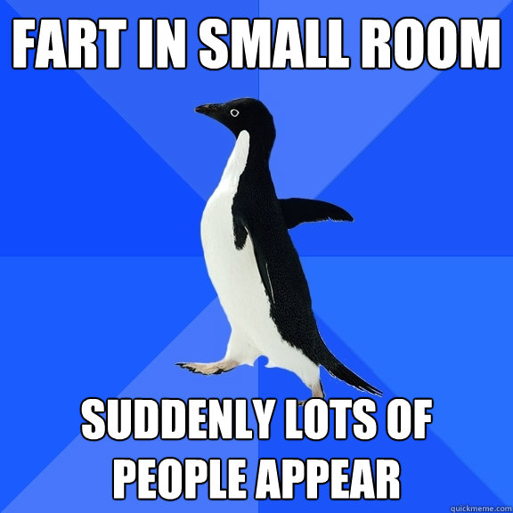 Fart in small room Suddenly lots of people appear  Socially Awkward Penguin