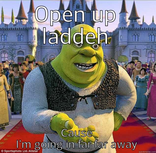 2 Shrek 2 Far - OPEN UP LADDEH CAUSE I'M GOING IN FAR FAR AWAY Misc
