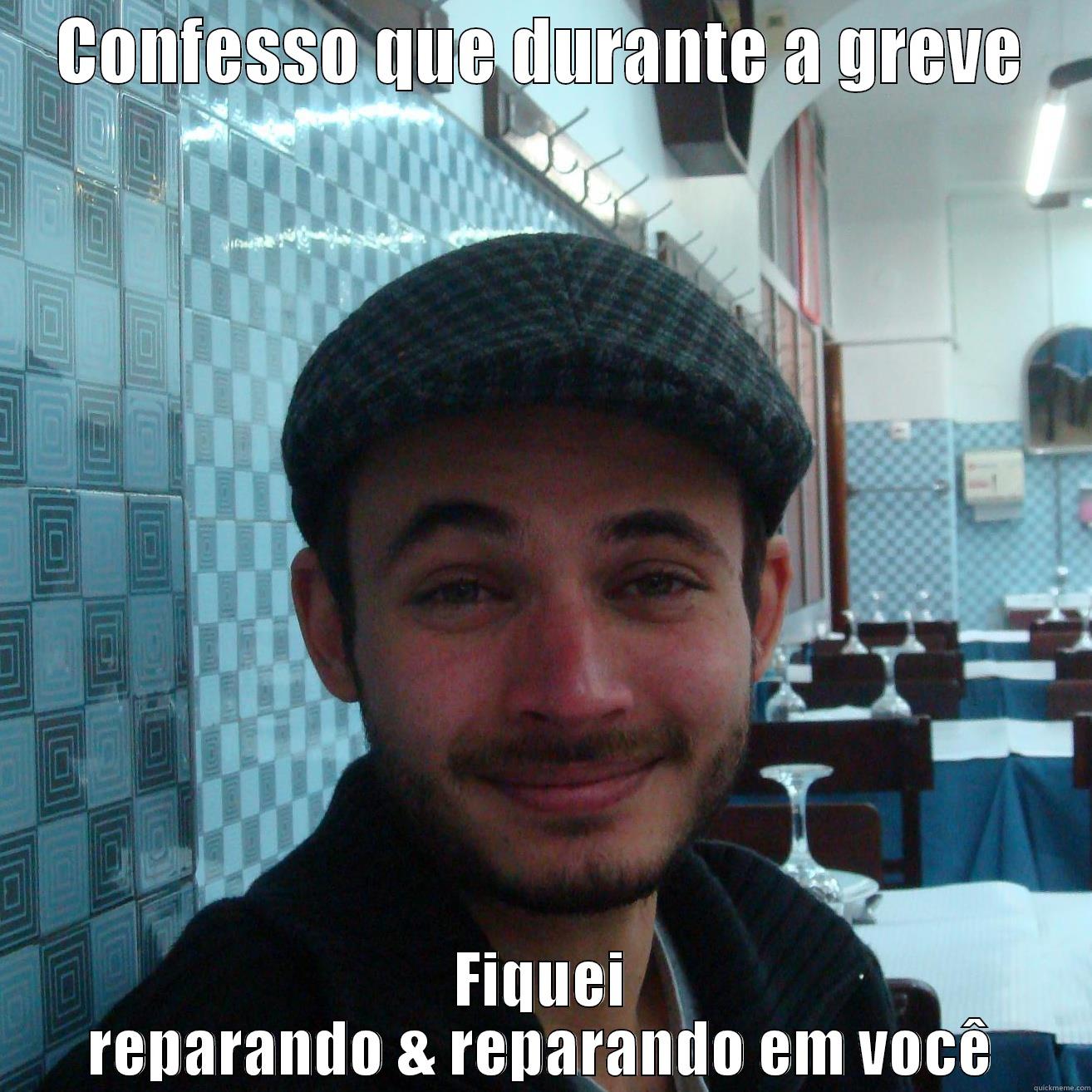 CONFESSO QUE DURANTE A GREVE FIQUEI REPARANDO & REPARANDO EM VOCÊ Misc