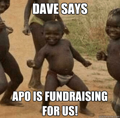 Dave says APO is fundraising for us!  Third World Success Kid