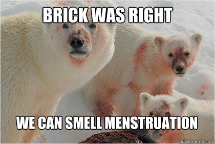 Brick was right We can smell menstruation  Bad News Bears