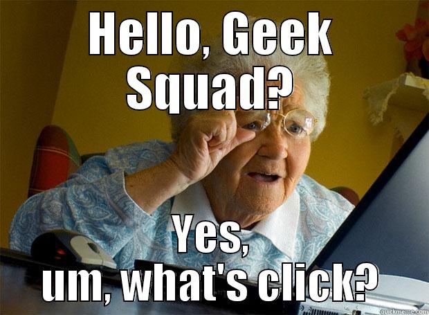 HELLO, GEEK SQUAD? YES, UM, WHAT'S CLICK? Grandma finds the Internet