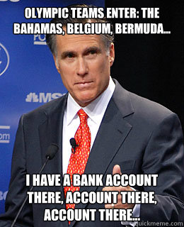 Olympic Teams Enter: The Bahamas, Belgium, Bermuda... I have a bank account there, account there, account there...  