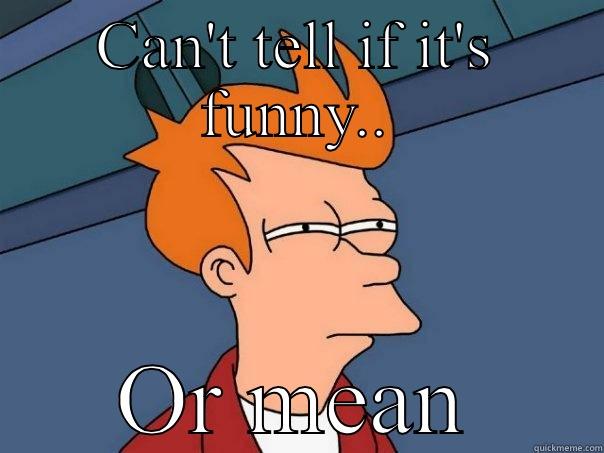 CAN'T TELL IF IT'S FUNNY.. OR MEAN Futurama Fry