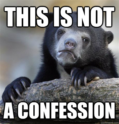 This is not A confession - This is not A confession  Confession Bear