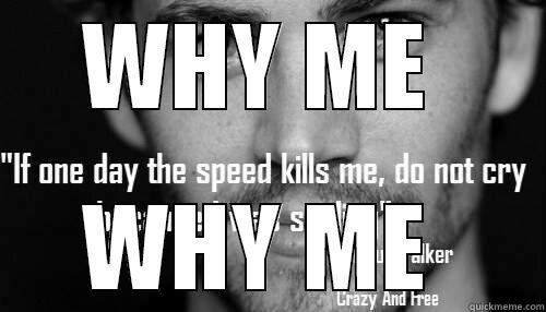 WHY ME  WHY ME  Y U No